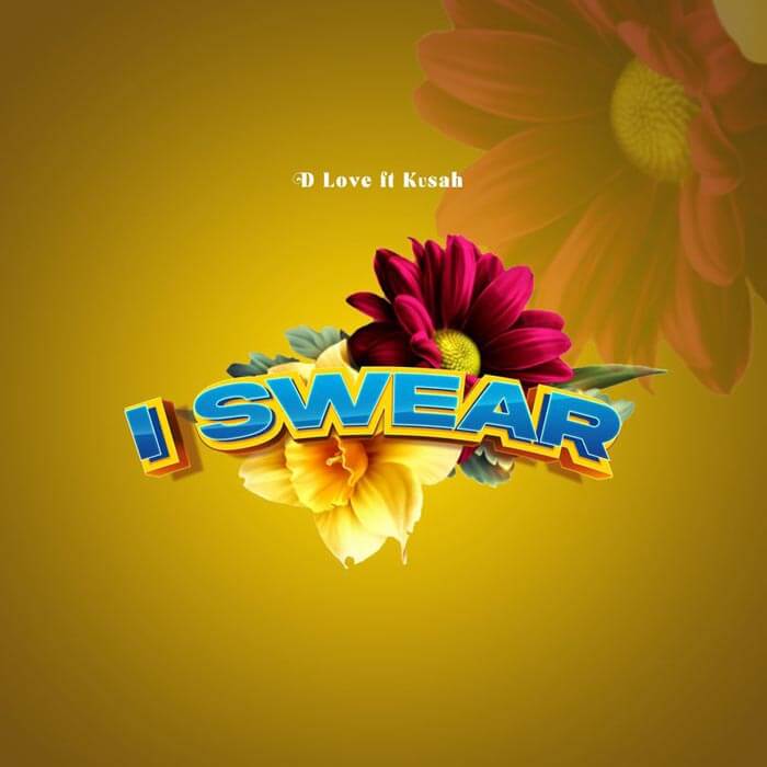 D Love ft Kusah - I Swear Mp3 Download